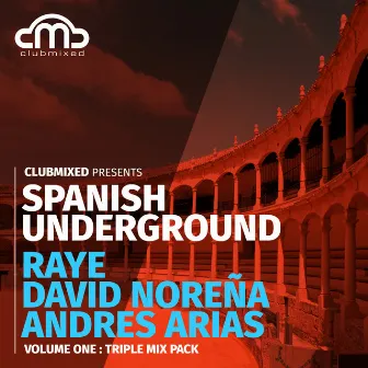 Clubmixed Presents Spanish Underground, Vol. 1: Triple Mix Pack - Raye, David Norena, Andres Arias by Raye