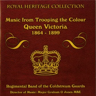 Music From Trooping the Colour Queen Victoria 1864-1899 by The Regimental Band of the Coldstream Guards