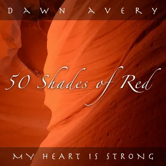 My Heart Is Strong (50 Shades Of Red) by Dawn Avery