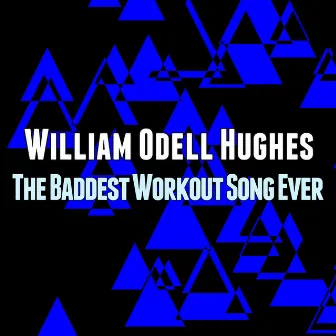 The Baddest Workout Song Ever by William Odell Hughes