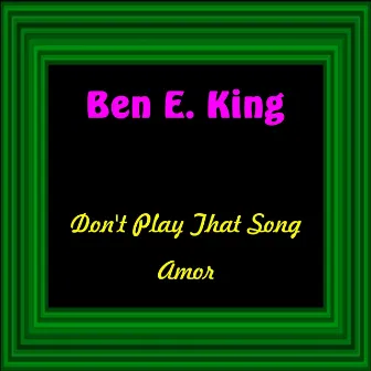 Don't Play That Song by Ben E. King