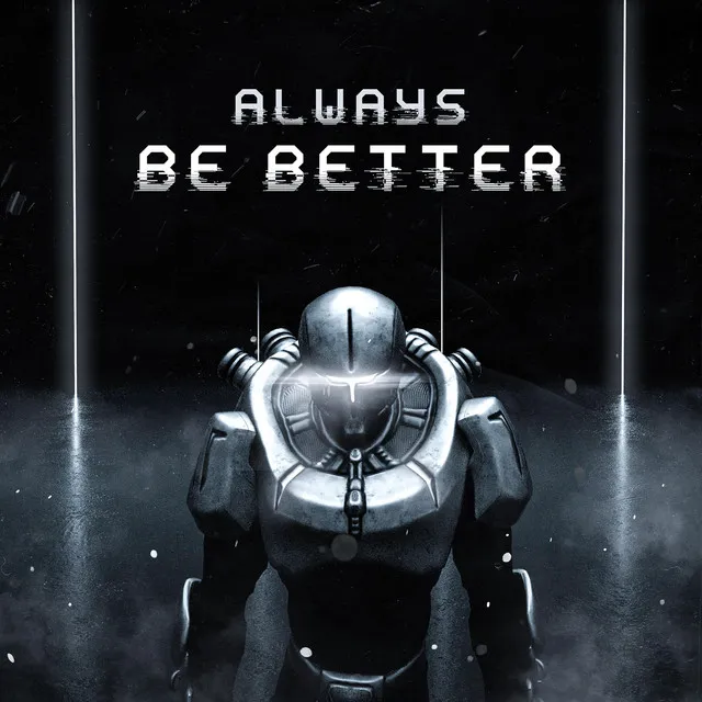 Always be better