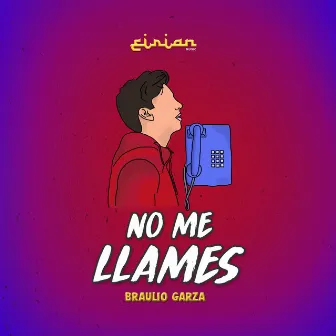 No Me Llames by Braulio Garza