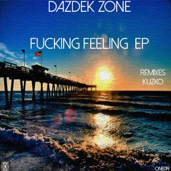 Fucking Feeling EP by Dazdek Zone