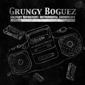 Solitary Refinement: Instrumental Soundscape by Grungy Boguez