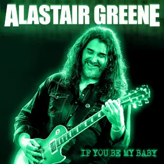 If You Be My Baby by Alastair Greene