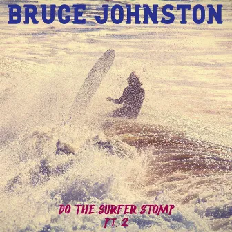 Do the Surfer Stomp, Pt. 2 by Bruce Johnston