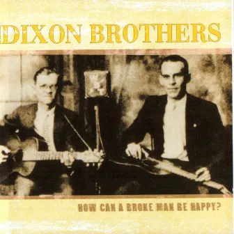 How Can A Broke Man Be Happy? by The Dixon Brothers