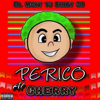 Perico al Cherry by El Moky Tu Beiby 03