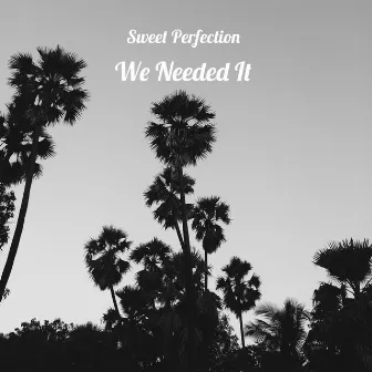 We Needed It by Sweet Perfection