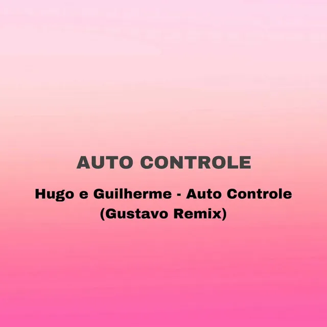 Hugo e Guilherme - Auto Controle ( Gustavo Remix )