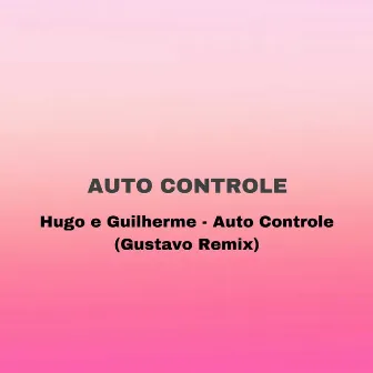 Hugo e Guilherme - Auto Controle ( Gustavo Remix ) by Gustavo Remix Oficial