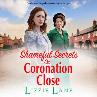 Shameful Secrets on Coronation Close [Coronation Close, Book 2 (Unabridged)] by Lizzie Lane