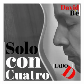 Solo Con Cuatro [Lado D] by David Bedoya