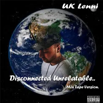 Disconnected Unrelatable Mix Tape Version by UK Lenni