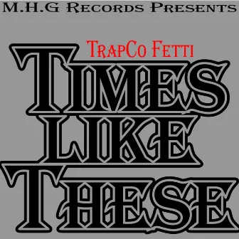 Times Like These by TrapCo Fetti