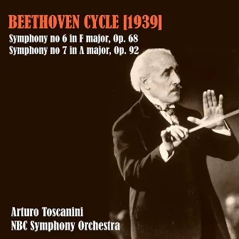 Beethoven Cycle (1939): Symphony N 6 in F Major, Op.68 - Symphony N 7 in A Major, Op.92 by NBC Symphony Orchestra