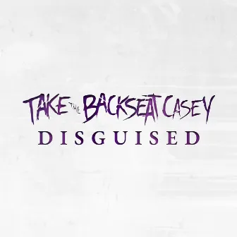 Disguised by Take the Backseat, Casey