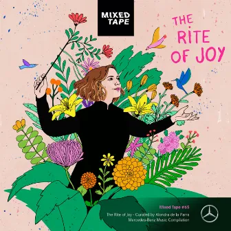 Mixed Tape Compilation #65: The Rite of Joy - Curated by Alondra de la Parra by Alondra de la Parra