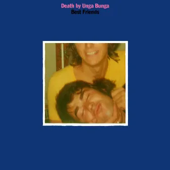 Best Friends by Death By Unga Bunga