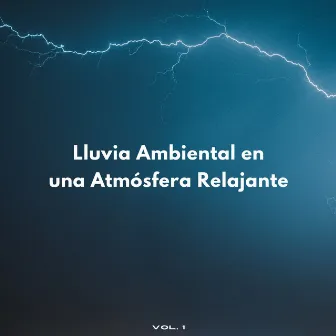 Lluvia Ambiental En Una Atmósfera Relajante Vol. 1 by Relajación en la naturaleza