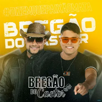 Dizem Que Paixão Mata by Bregão do Caster