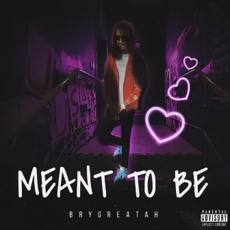 Meant To Be by Bry Greatah