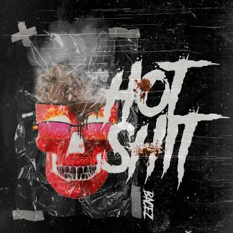 Hot Shit by Bacez