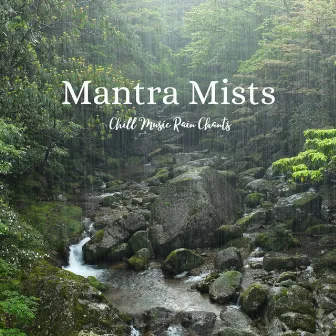 Mantra Mists: Chill Music Rain Chants by The Mist