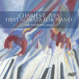 Charles Ives: First Sonata for Piano by John Noel Roberts