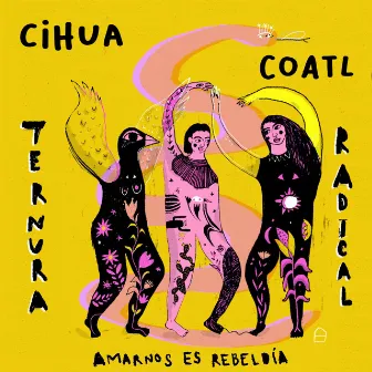 Ternura Radical by Cihua Coatl