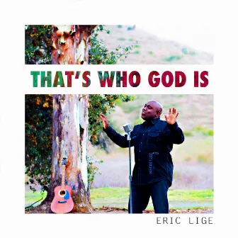 That's Who God Is by Eric Lige