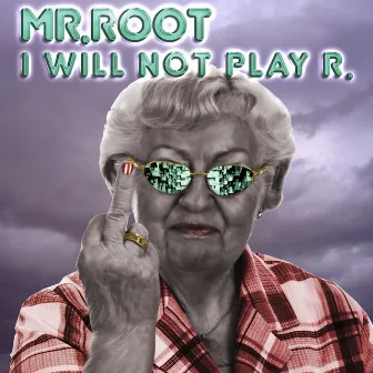 I Will Not Play R. by Mr. Root