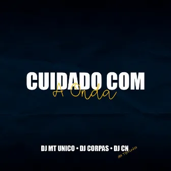 Cuidado Com a Onda by DJ CORPAS