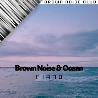 Brown Noise & Ocean (Piano) by Brown Noise Club