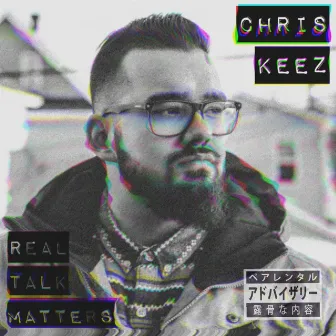 Real Talk Matters by ChRIS KEEZ