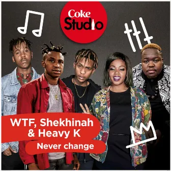 Never Change (Coke Studio South Africa Season 2) by WTF