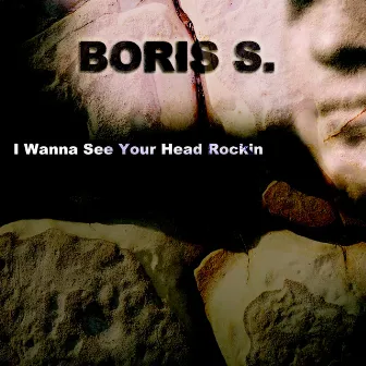 I Wanna See Your Head Rockin by Boris S.