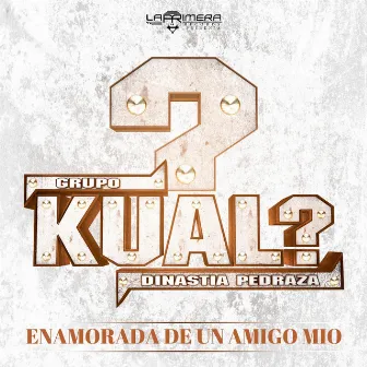 Enamorada de un Amigo Mio by Grupo Kual?