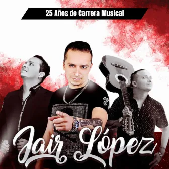 25 Anos de Carrera Musical by Jair Lopez