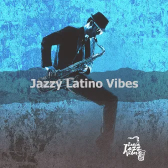 Jazzy Latino Vibes by Latin Jazz Vibes