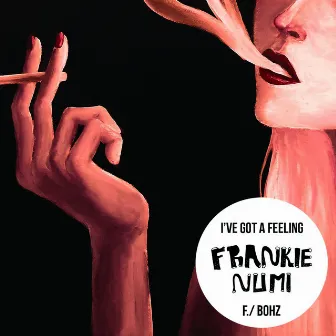 I've Got a Feeling by Frankie Numi