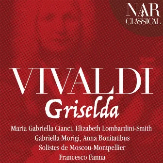 Vivaldi: Griselda by Anna Bonitatibus