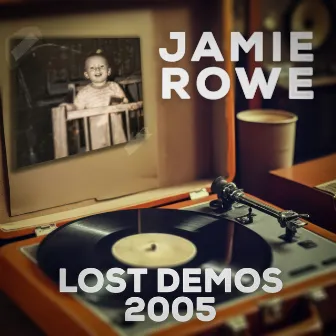 Lost Demos - 2005 by Jamie Rowe