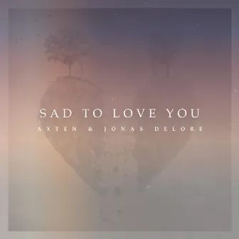 Sad To Love You by Axten