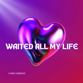 Waited All My Life by Chris Herring