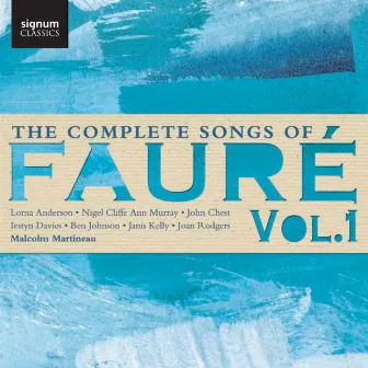 The Complete Songs of Fauré, Vol. 1 by Malcolm Martineau