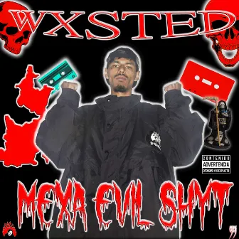 Mexa Evil Shyt by Wxsted