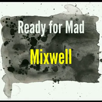 Ready for Mad by Mixwell