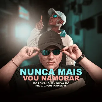 Nunca Mais Vou Namorar by Mc Silva